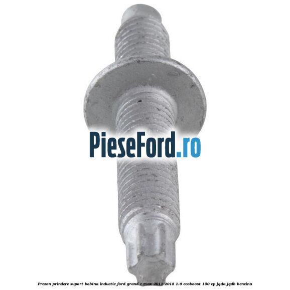 Prezon prindere suport bobina inductie Ford Grand C-Max 2011-2015 1.6 EcoBoost 150 cp JQDA, JQDB benzina