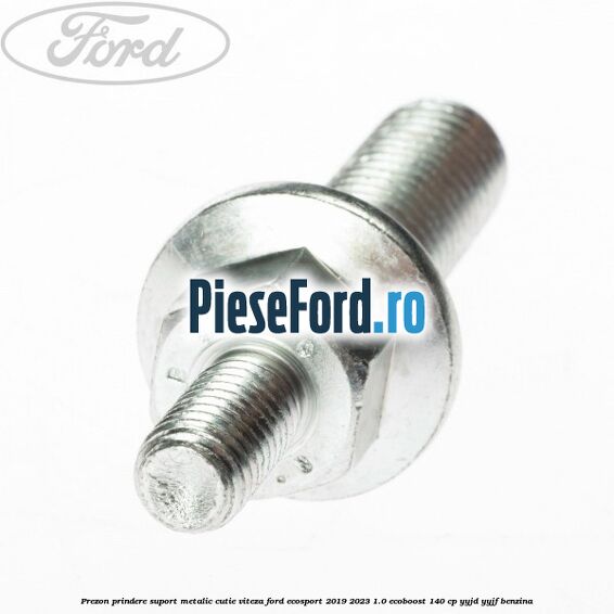 Prezon prindere suport metalic cutie viteza Ford EcoSport 2019-2023 1.0 EcoBoost 140 cp YYJD, YYJF benzina