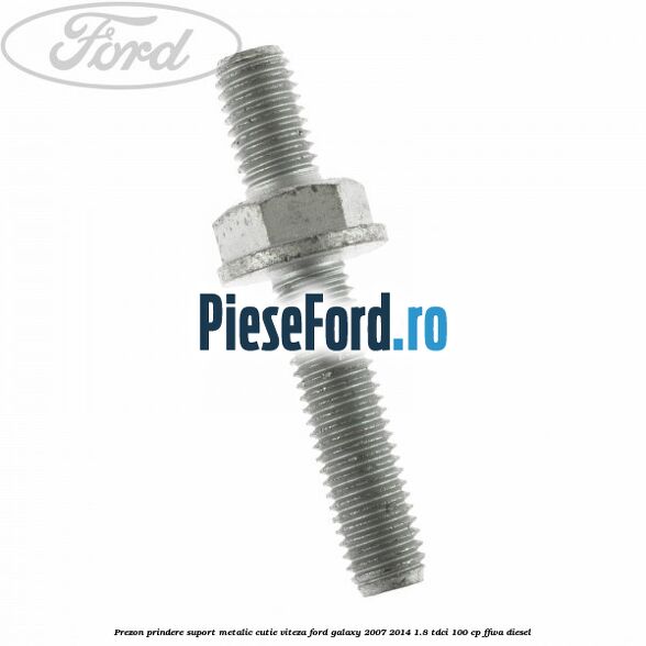 Prezon prindere suport metalic cutie viteza Ford Galaxy 2007-2014 1.8 TDCi 100 cp Prezon prindere suport metalic cutie viteza Ford Galaxy 2007-2014 1.8 TDCi 100 cp FFWA diesel