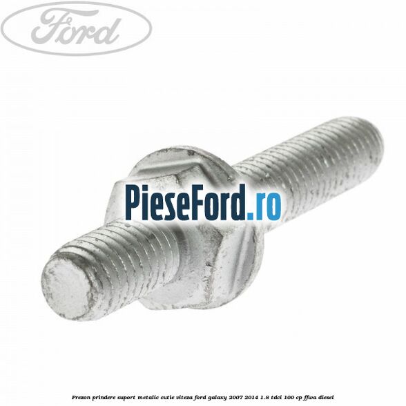 Prezon prindere suport metalic cutie viteza Ford Galaxy 2007-2014 1.8 TDCi 100 cp Prezon prindere suport metalic cutie viteza Ford Galaxy 2007-2014 1.8 TDCi 100 cp FFWA diesel
