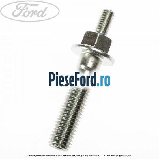 Prezon prindere suport metalic cutie viteza Ford Galaxy 2007-2014 1.8 TDCi 125 cp Prezon prindere suport metalic cutie viteza Ford Galaxy 2007-2014 1.8 TDCi 125 cp QYWA diesel