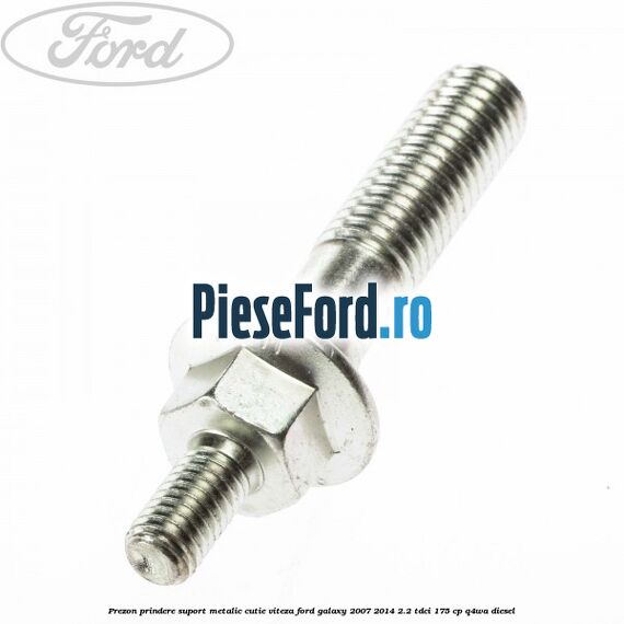 Prezon prindere suport metalic cutie viteza Ford Galaxy 2007-2014 2.2 TDCi 175 cp Q4WA diesel