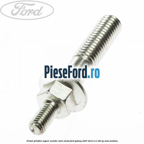 Prezon prindere suport metalic cutie viteza Ford Galaxy 2007-2014 2.3 160 cp SEWA benzina