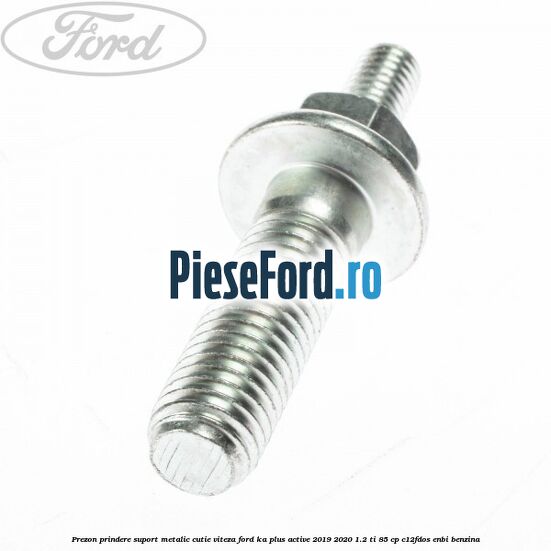 Prezon prindere suport metalic cutie viteza Ford Ka plus Active 2019-2020 1.2 Ti 85 cp C12FDOS, ENBI benzina