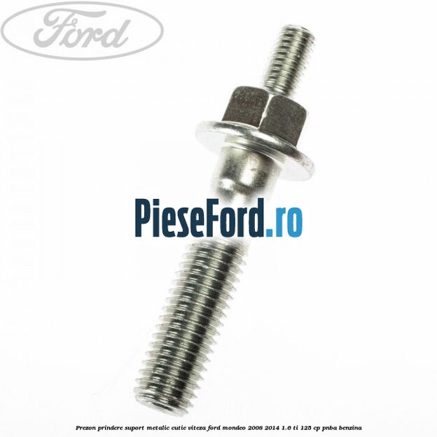 Prezon prindere suport metalic cutie viteza Ford Mondeo 2008-2014 1.6 Ti 125 cp PNBA benzina