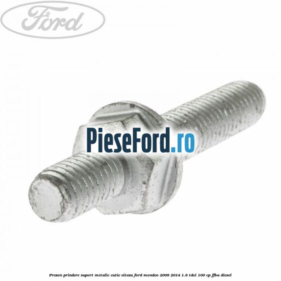 Prezon prindere suport metalic cutie viteza Ford Mondeo 2008-2014 1.8 TDCi 100 cp FFBA diesel