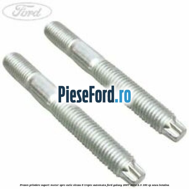 Prezon prindere suport motor spre cutie viteza 6 trepte automata Ford Galaxy 2007-2014 2.3 160 cp SEWA benzina