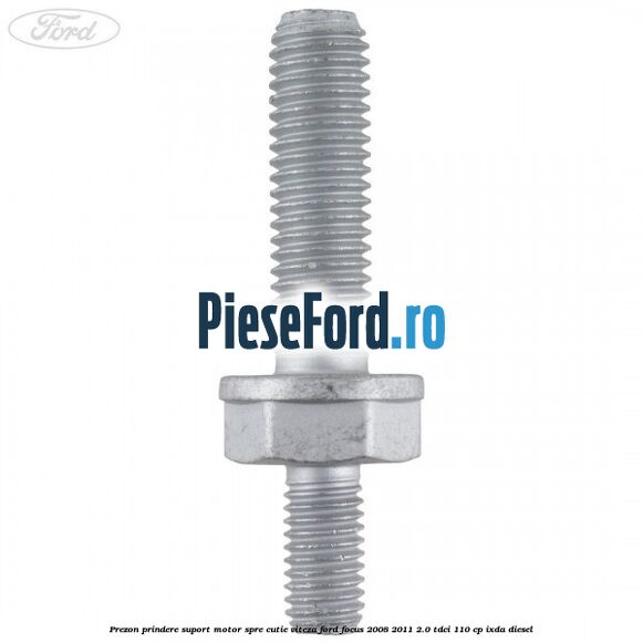 Prezon prindere suport motor spre cutie viteza Ford Focus 2008-2011 2.0 TDCi 110 cp Prezon prindere suport motor spre cutie viteza Ford Focus 2008-2011 2.0 TDCi 110 cp IXDA diesel