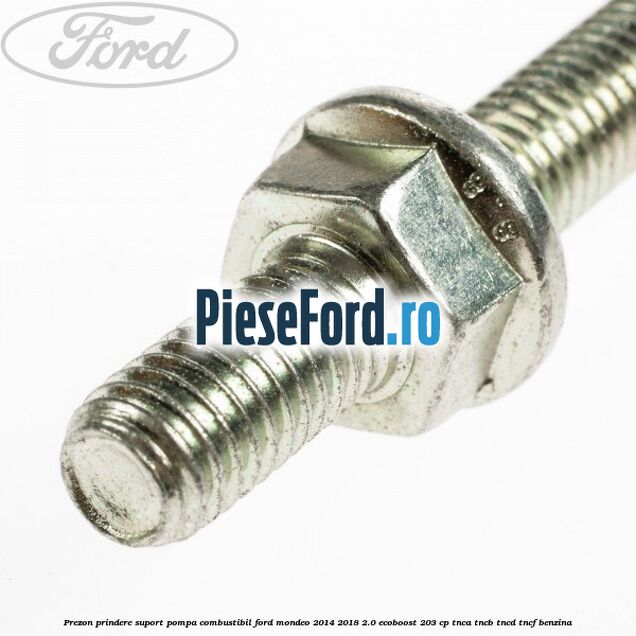 Prezon prindere suport pompa combustibil Ford Mondeo 2014-2018 2.0 EcoBoost 203 cp TNCA, TNCB, TNCD, TNCF benzina