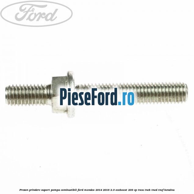 Prezon prindere suport pompa combustibil Ford Mondeo 2014-2018 2.0 EcoBoost 203 cp TNCA, TNCB, TNCD, TNCF benzina