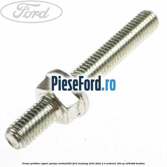 Prezon prindere suport pompa combustibil Ford Mustang 2018-2022 2.3 EcoBoost 290 cp C23HD0D benzina