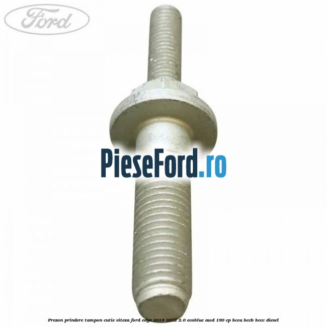 Prezon prindere tampon cutie viteza Ford Edge 2019-2022 2.0 EcoBlue AWD 190 cp BCCA, BCCB, BCCC diesel