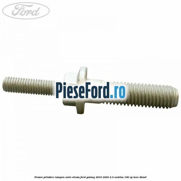 Prezon prindere tampon cutie viteza Ford Galaxy 2015-2023 2.0 EcoBlue 190 cp BCCC diesel