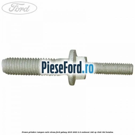 Prezon prindere tampon cutie viteza Ford Galaxy 2015-2023 2.0 EcoBoost 240 cp R9CD, R9CI benzina