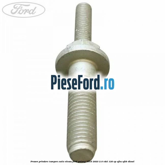 Prezon prindere tampon cutie viteza Ford Galaxy 2015-2023 2.0 TDCi 120 cp UFCA, UFCB diesel