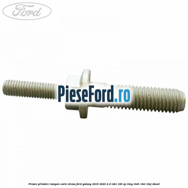 Prezon prindere tampon cutie viteza Ford Galaxy 2015-2023 2.0 TDCi 180 cp T8CG, T8CH, T8CI, T8CJ diesel