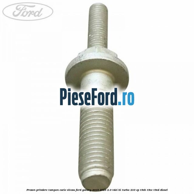 Prezon prindere tampon cutie viteza Ford Galaxy 2015-2023 2.0 TDCi BI-Turbo 210 cp Prezon prindere tampon cutie viteza Ford Galaxy 2015-2023 2.0 TDCi BI-Turbo 210 cp T9CB, T9CC, T9CD diesel