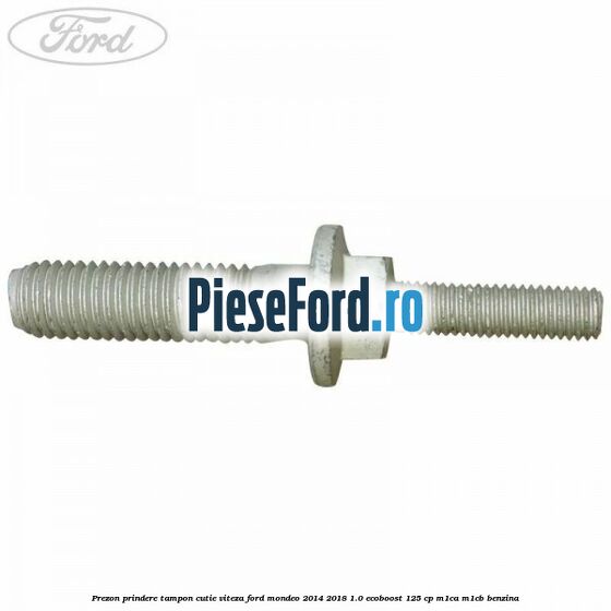 Prezon prindere tampon cutie viteza Ford Mondeo 2014-2018 1.0 EcoBoost 125 cp M1CA, M1CB benzina
