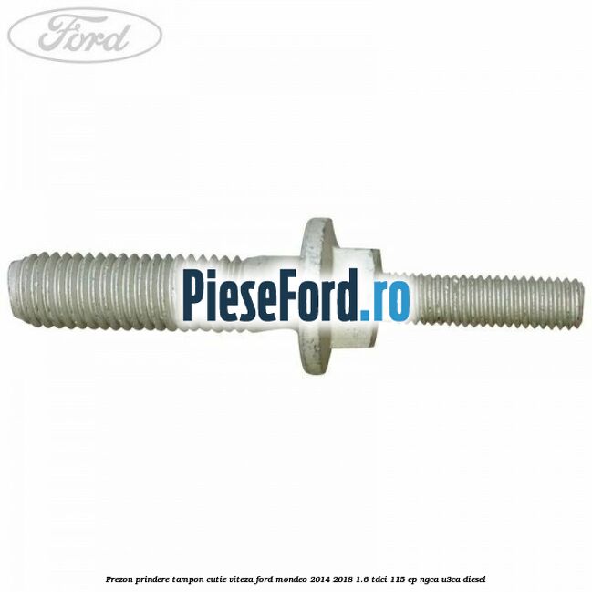 Prezon prindere tampon cutie viteza Ford Mondeo 2014-2018 1.6 TDCi 115 cp Prezon prindere tampon cutie viteza Ford Mondeo 2014-2018 1.6 TDCi 115 cp NGCA, U3CA diesel
