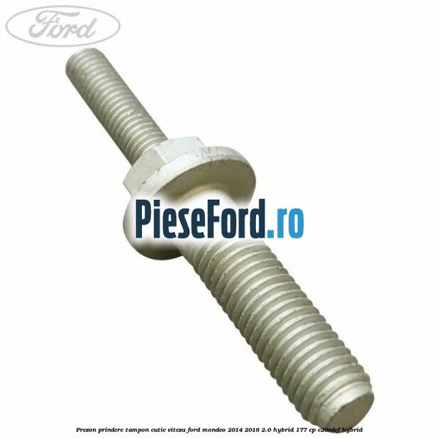 Prezon prindere tampon cutie viteza Ford Mondeo 2014-2018 2.0 Hybrid 177 cp C20EDEF hybrid