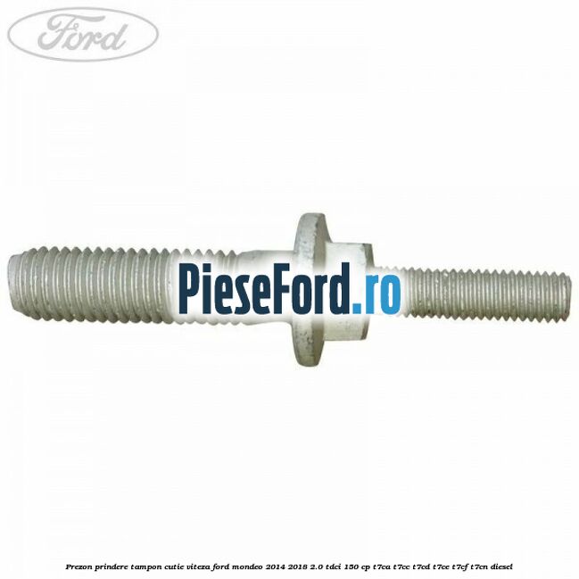 Prezon prindere tampon cutie viteza Ford Mondeo 2014-2018 2.0 TDCi 150 cp T7CA, T7CC, T7CD, T7CE, T7CF, T7CN diesel