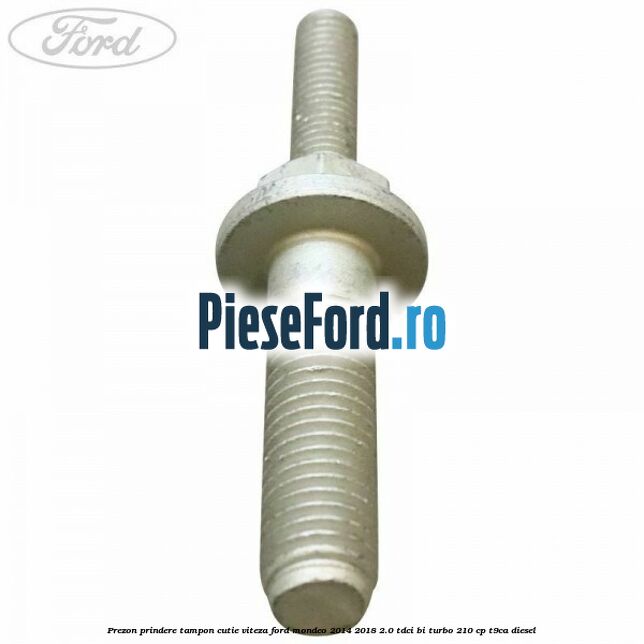 Prezon prindere tampon cutie viteza Ford Mondeo 2014-2018 2.0 TDCi Bi-Turbo 210 cp T9CA diesel