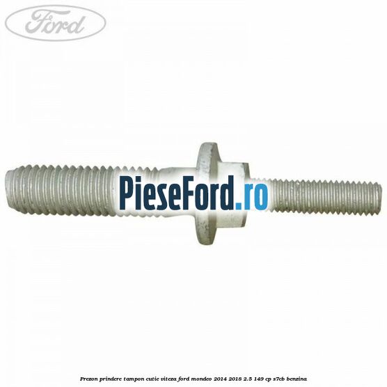 Prezon prindere tampon cutie viteza Ford Mondeo 2014-2018 2.5 149 cp S7CB benzina