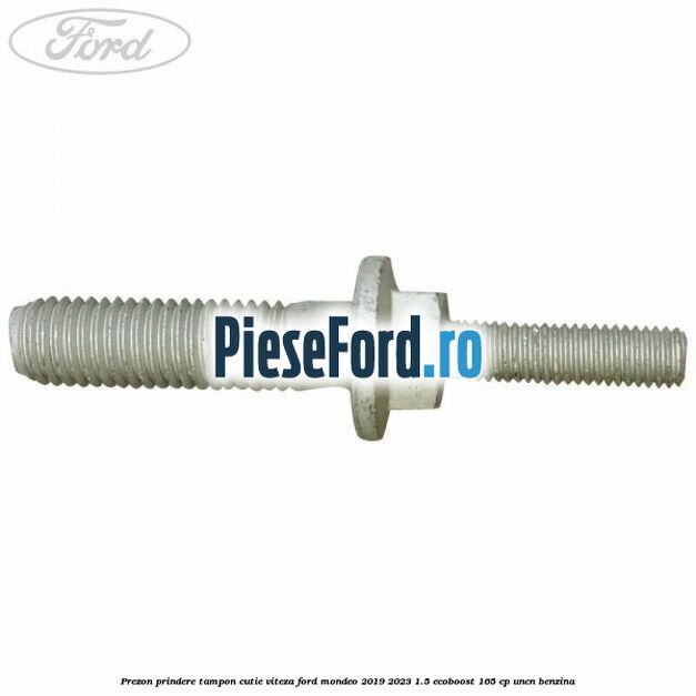 Prezon prindere tampon cutie viteza Ford Mondeo 2019-2023 1.5 EcoBoost 165 cp UNCN benzina