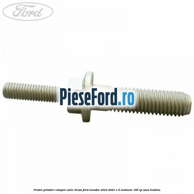Prezon prindere tampon cutie viteza Ford Mondeo 2019-2023 1.5 EcoBoost 165 cp UNCN benzina