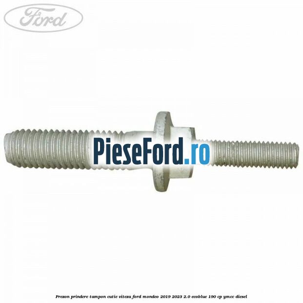 Prezon prindere tampon cutie viteza Ford Mondeo 2019-2023 2.0 EcoBlue 190 cp YMCC diesel