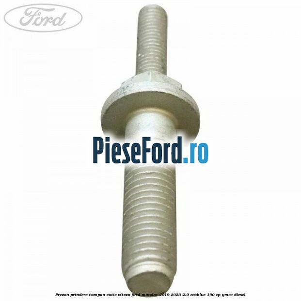 Prezon prindere tampon cutie viteza Ford Mondeo 2019-2023 2.0 EcoBlue 190 cp YMCC diesel