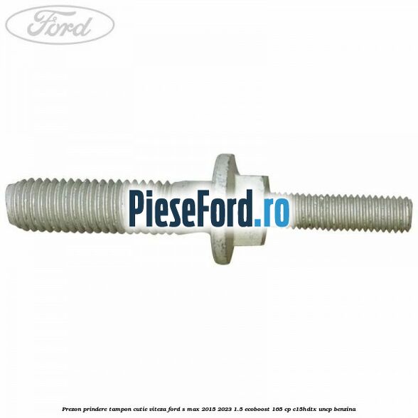Prezon prindere tampon cutie viteza Ford S-Max 2015-2023 1.5 EcoBoost 165 cp C15HDTX, UNCP benzina