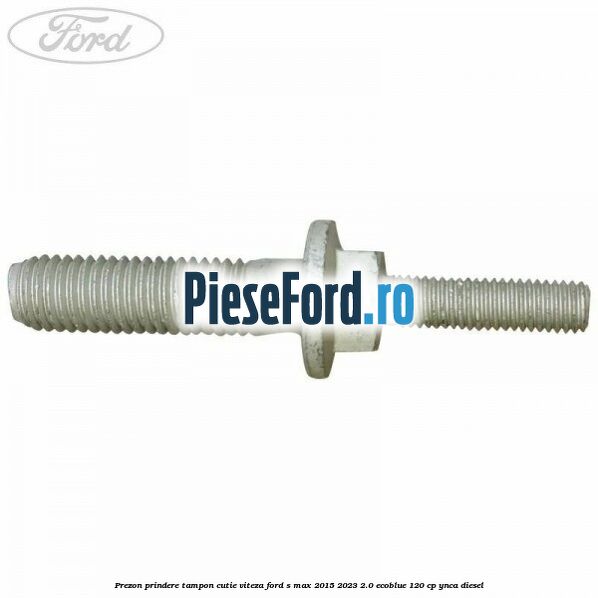 Prezon prindere tampon cutie viteza Ford S-Max 2015-2023 2.0 EcoBlue 120 cp YNCA diesel