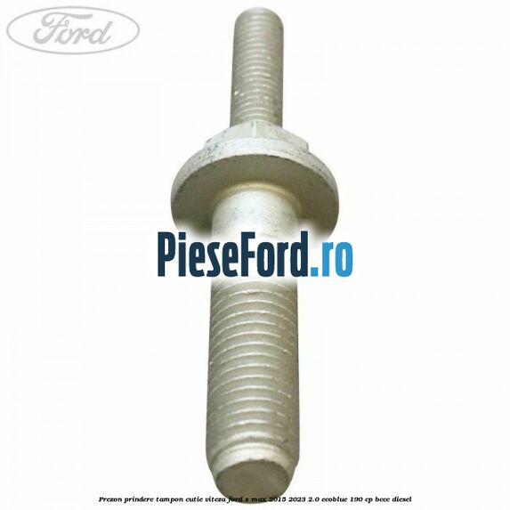 Prezon prindere tampon cutie viteza Ford S-Max 2015-2023 2.0 EcoBlue 190 cp BCCC diesel