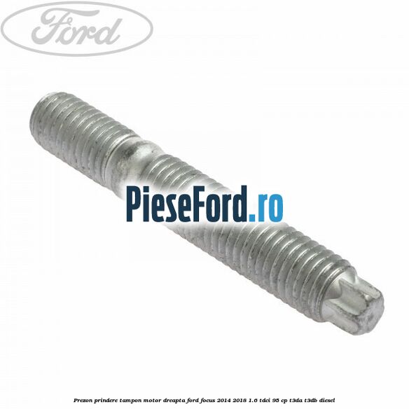 Prezon prindere tampon motor dreapta Ford Focus 2014-2018 1.6 TDCi 95 cp T3DA, T3DB diesel