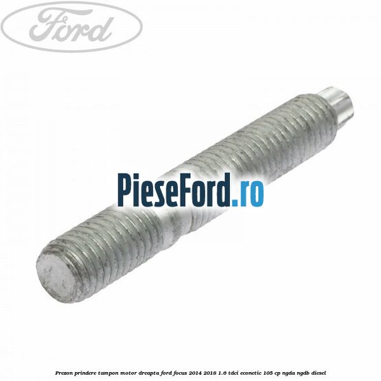 Prezon prindere tampon motor dreapta Ford Focus 2014-2018 1.6 TDCi ECOnetic 105 cp Prezon prindere tampon motor dreapta Ford Focus 2014-2018 1.6 TDCi ECOnetic 105 cp NGDA, NGDB diesel