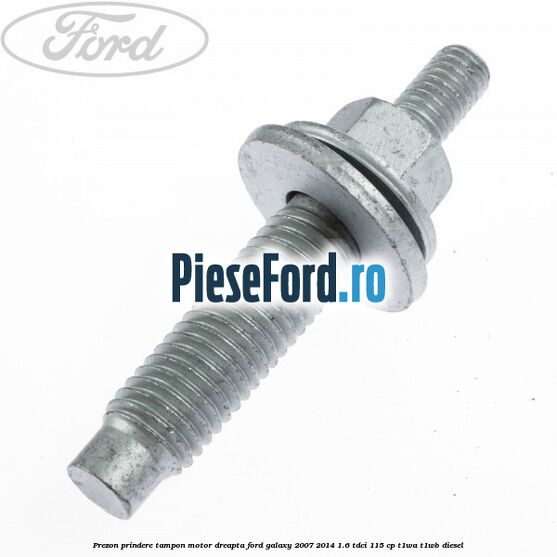 Prezon prindere tampon motor dreapta Ford Galaxy 2007-2014 1.6 TDCi 115 cp Prezon prindere tampon motor dreapta Ford Galaxy 2007-2014 1.6 TDCi 115 cp T1WA, T1WB diesel