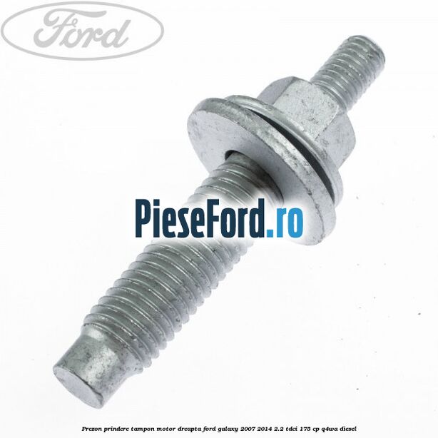 Prezon prindere tampon motor dreapta Ford Galaxy 2007-2014 2.2 TDCi 175 cp Q4WA diesel