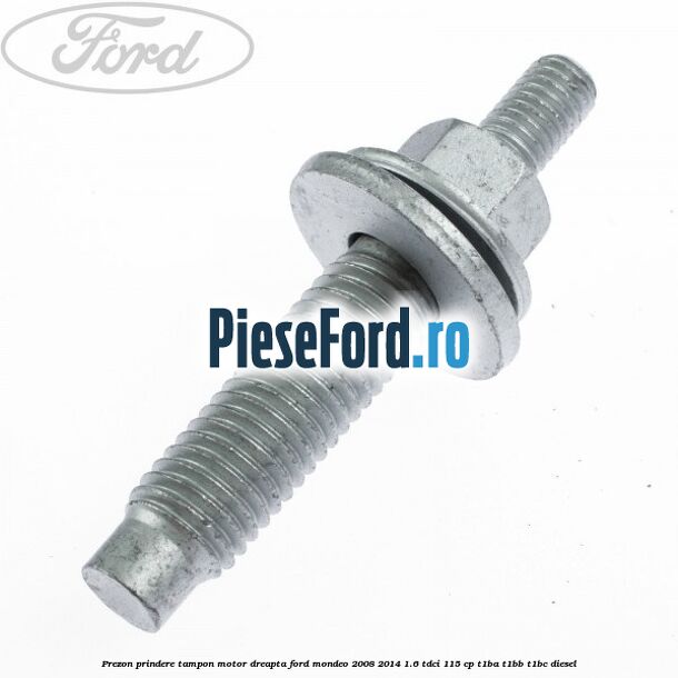 Prezon prindere tampon motor dreapta Ford Mondeo 2008-2014 1.6 TDCi 115 cp T1BA, T1BB, T1BC diesel