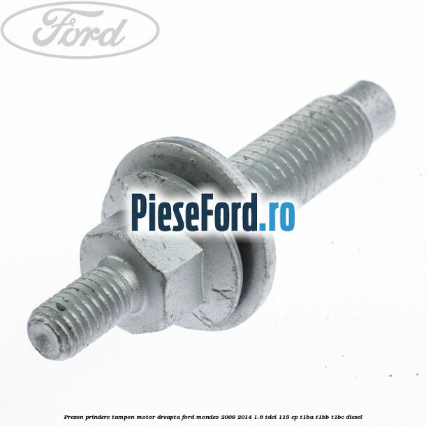 Prezon prindere tampon motor dreapta Ford Mondeo 2008-2014 1.6 TDCi 115 cp T1BA, T1BB, T1BC diesel