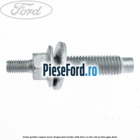 Prezon prindere tampon motor dreapta Ford Mondeo 2008-2014 1.8 TDCi 125 cp KHBA, QYBA diesel