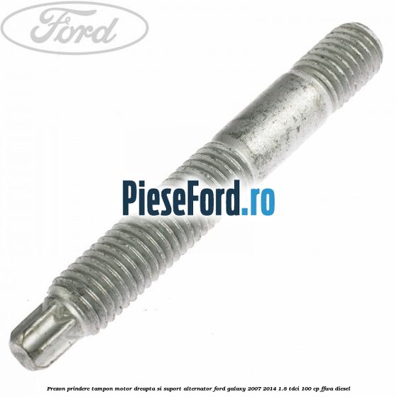 Prezon prindere tampon motor dreapta si suport alternator Ford Galaxy 2007-2014 1.8 TDCi 100 cp FFWA diesel