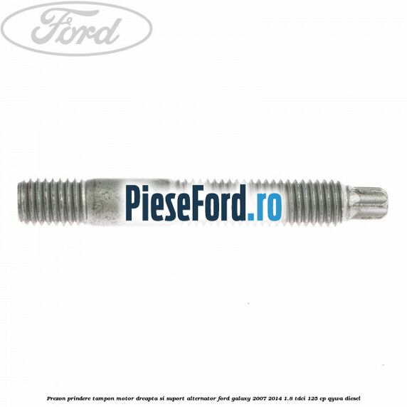 Prezon prindere tampon motor dreapta si suport alternator Ford Galaxy 2007-2014 1.8 TDCi 125 cp QYWA diesel