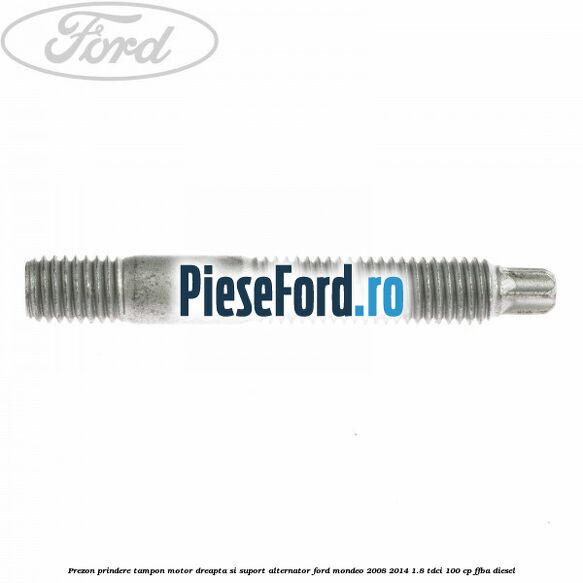 Prezon prindere tampon motor dreapta si suport alternator Ford Mondeo 2008-2014 1.8 TDCi 100 cp FFBA diesel