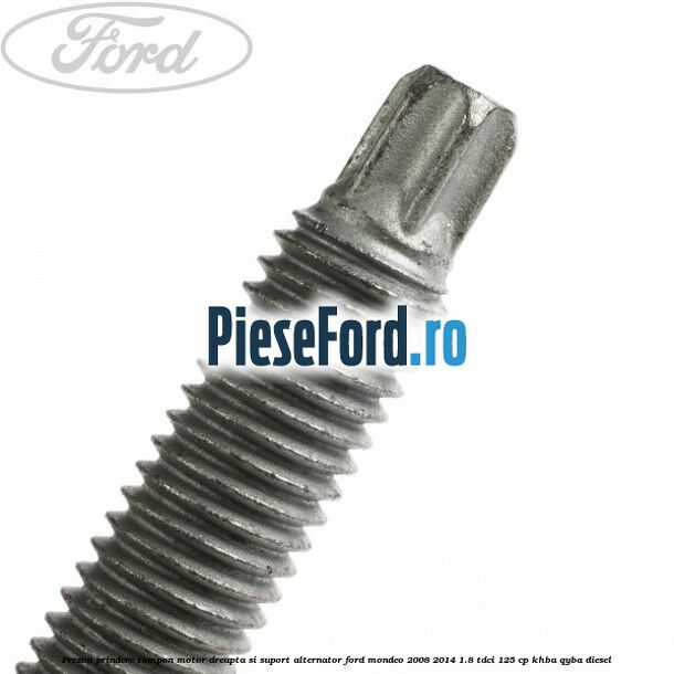 Prezon prindere tampon motor dreapta si suport alternator Ford Mondeo 2008-2014 1.8 TDCi 125 cp Prezon prindere tampon motor dreapta si suport alternator Ford Mondeo 2008-2014 1.8 TDCi 125 cp KHBA, QYBA diesel