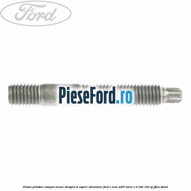 Prezon prindere tampon motor dreapta si suport alternator Ford S-Max 2007-2014 1.8 TDCi 100 cp FFWA diesel