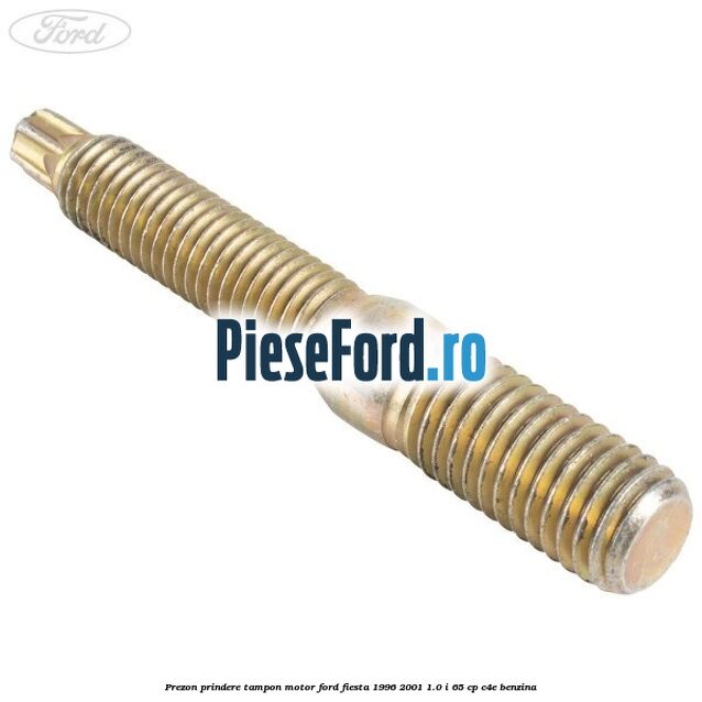 Prezon prindere tampon motor Ford Fiesta 1996-2001 1.0 i 65 cp C4E benzina