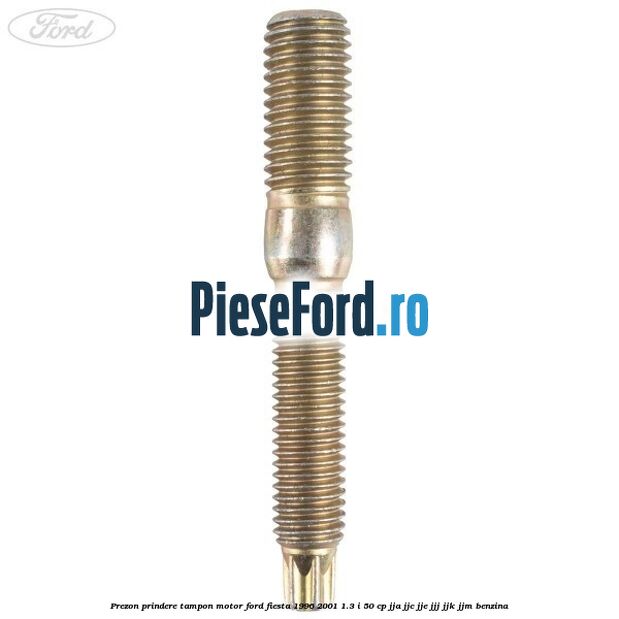 Prezon prindere tampon motor Ford Fiesta 1996-2001 1.3 i 50 cp JJA, JJC, JJE, JJJ, JJK, JJM benzina