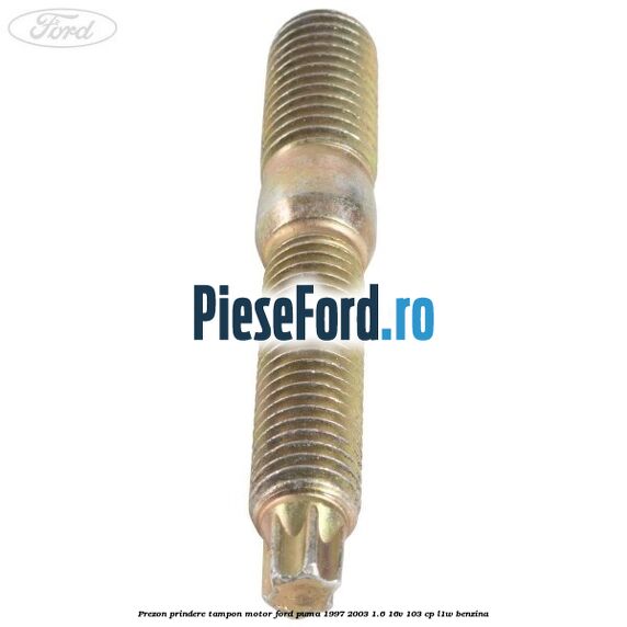 Prezon prindere tampon motor Ford Puma 1997-2003 1.6 16V 103 cp L1W benzina