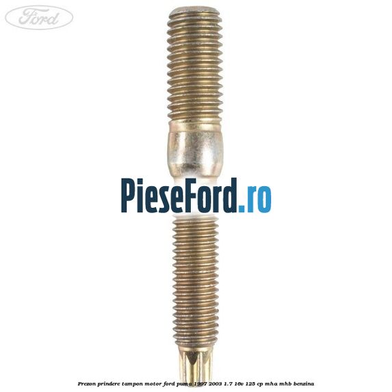 Prezon prindere tampon motor Ford Puma 1997-2003 1.7 16V 125 cp MHA, MHB benzina
